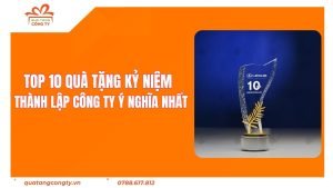 Top 10 Món Quà Tặng Kỷ Niệm Thành Lập Công Ty Ý Nghĩa Nhất