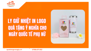 Ly Giữ Nhiệt In Logo - Quà Tặng Ý Nghĩa Cho Ngày Quốc Tế Phụ Nữ